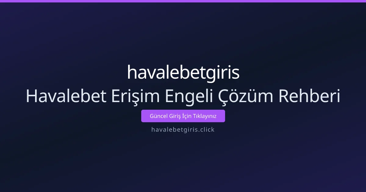 Havalebet Erişim Engeli Çözüm Rehberi Havalebet Erişim Engeli Çözüm Rehberi - havalebetgiris rehber görseli