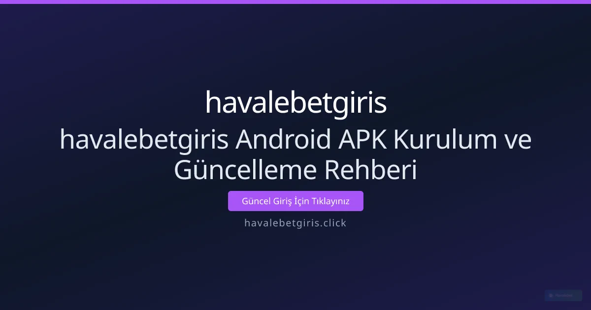 havalebetgiris Android APK Kurulum ve Güncelleme Rehberi havalebetgiris Android APK Kurulum ve Güncelleme Rehberi - havalebetgiris rehber görseli