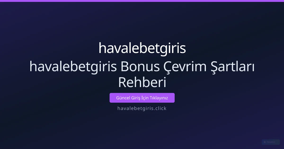 havalebetgiris Bonus Çevrim Şartları Rehberi havalebetgiris Bonus Çevrim Şartları Rehberi - havalebetgiris rehber görseli