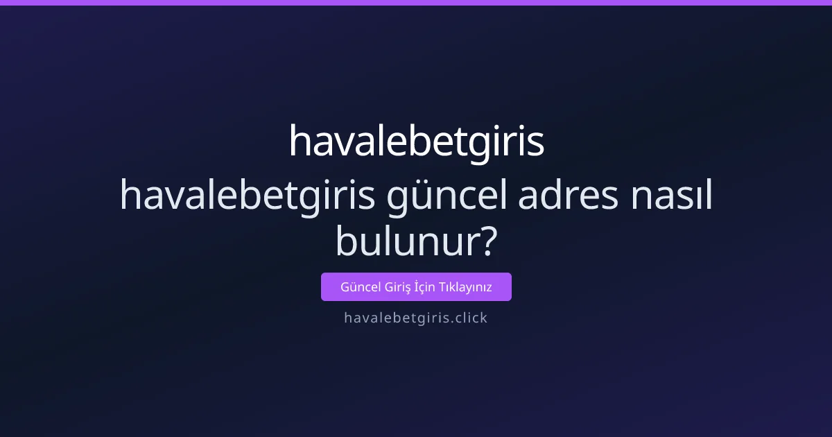 havalebetgiris güncel adres nasıl bulunur: kapsamlı karşılaştırma havalebetgiris güncel adres nasıl bulunur: kapsamlı karşılaştırma - havalebetgiris rehber görseli