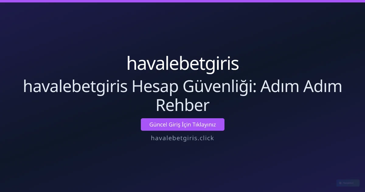 havalebetgiris Hesap Güvenliği: Adım Adım Rehber havalebetgiris Hesap Güvenliği: Adım Adım Rehber - havalebetgiris rehber görseli
