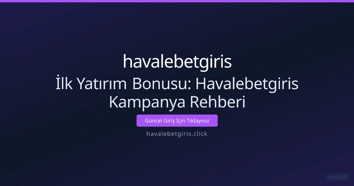 İlk Yatırım Bonusu: Havalebetgiris Kampanya Rehberi İlk Yatırım Bonusu: Havalebetgiris Kampanya Rehberi - havalebetgiris rehber görseli