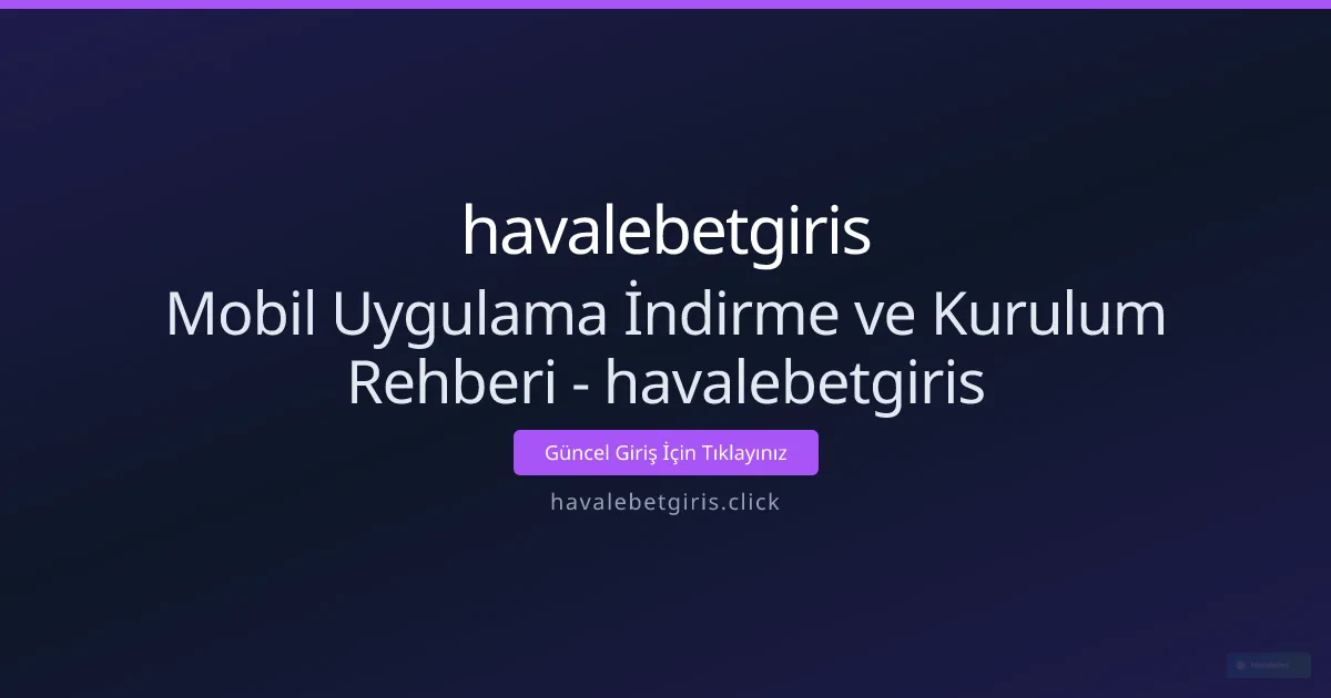 Mobil Uygulama İndirme ve Kurulum Rehberi - havalebetgiris Mobil Uygulama İndirme ve Kurulum Rehberi - havalebetgiris - havalebetgiris rehber görseli
