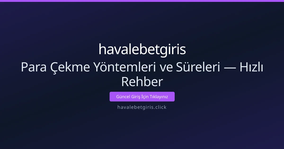Para Çekme Yöntemleri ve Süreleri — Hızlı Rehber Para Çekme Yöntemleri ve Süreleri — Hızlı Rehber - havalebetgiris rehber görseli