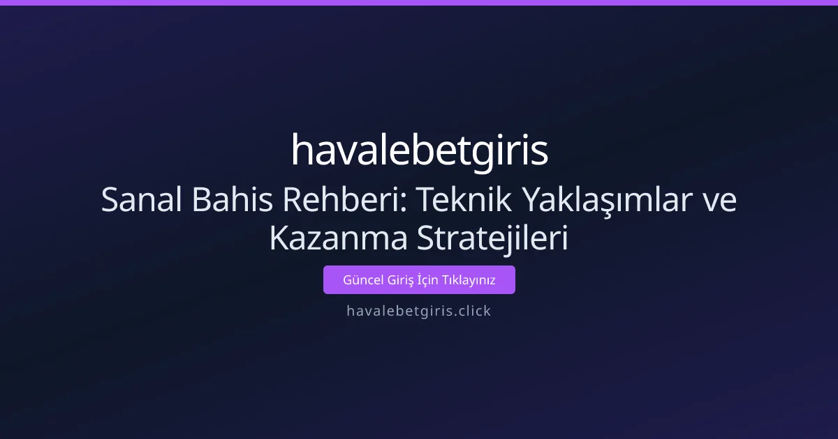 Sanal Bahis Rehberi: Teknik Yaklaşımlar ve Kazanma Stratejileri Sanal Bahis Rehberi: Teknik Yaklaşımlar ve Kazanma Stratejileri - havalebetgiris rehber görseli
