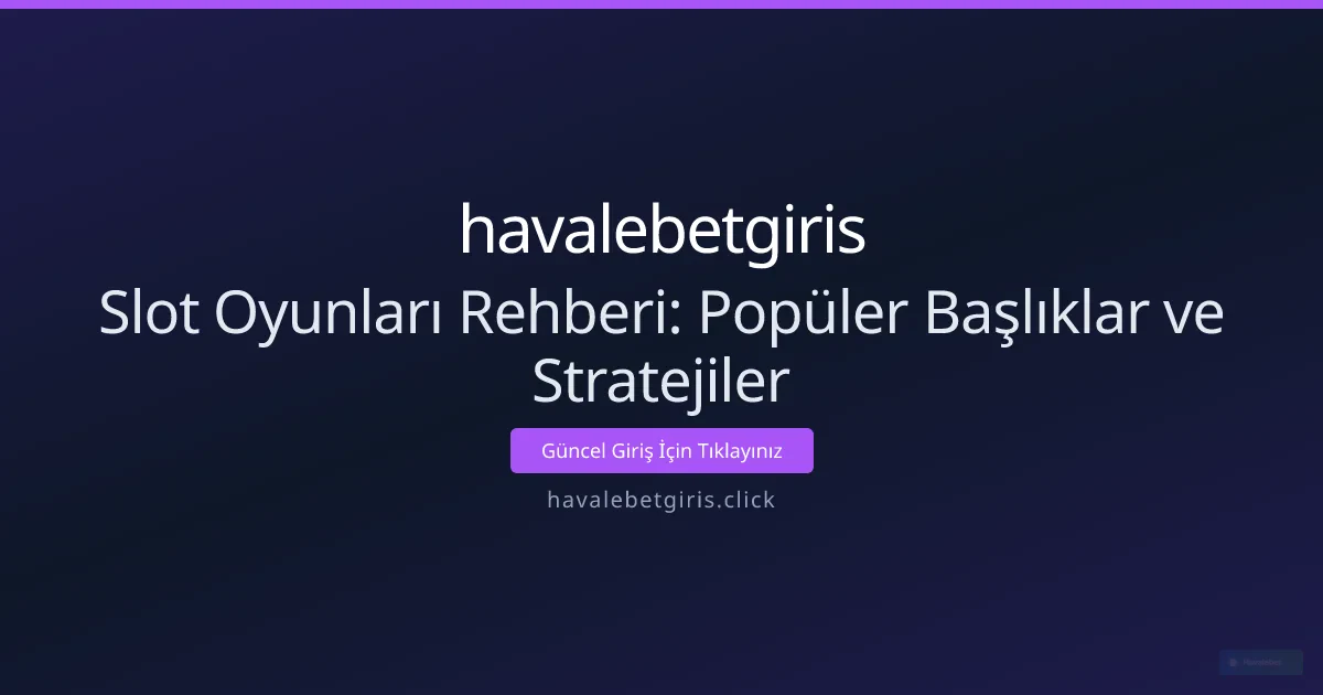 Slot Oyunları Rehberi: Popüler Başlıklar ve Stratejiler Slot Oyunları Rehberi: Popüler Başlıklar ve Stratejiler - havalebetgiris rehber görseli